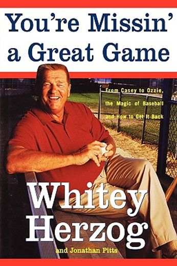 you´re missin´ a great game,from casey to ozzie, the magic of baseball and how to get it back (en Inglés)