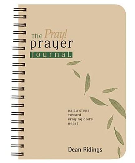 the pray! prayer journal: daily steps toward praying god ` s heart