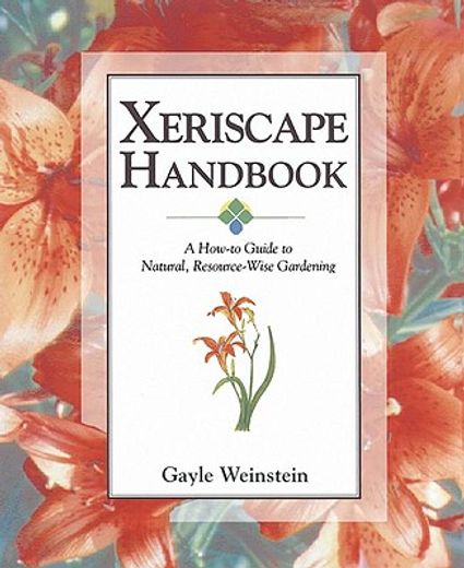 xeriscape handbook,a how-to guide to natural, resource-wise gardening