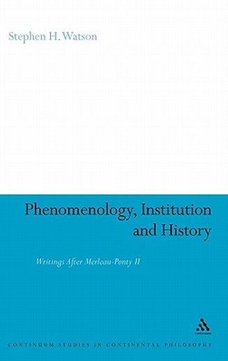 phenomenology, institution and history,writings after merleau-ponty ii