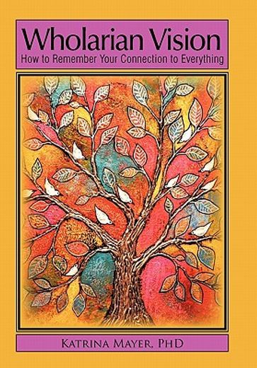 wholarian vision: how to remember your connection to everything