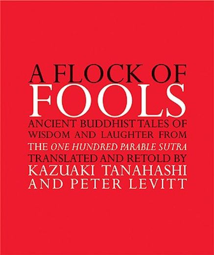 a flock of fools,ancient buddhist tales of wisdom and laughter from the one hundred parable sutra (en Inglés)