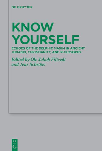 Know Yourself: Echoes and Interpretations of the Delphic Maxim in Ancient Judaism, Christianity, and Philosophy (en Inglés)