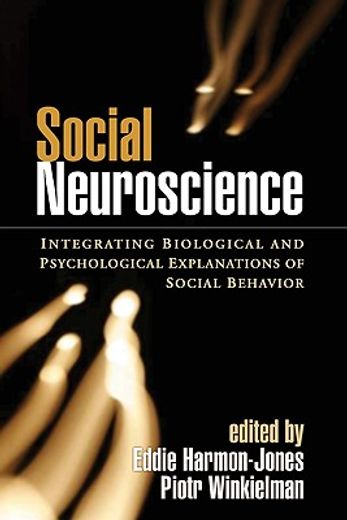 social neuroscience,integrating biological and psychological explanations of social behavior