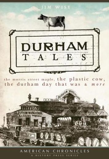 durham tales,the morris street maple, the plastic cow, the durham day that was & more (en Inglés)
