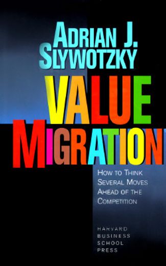 value migration,how to think several moves ahead of the competition