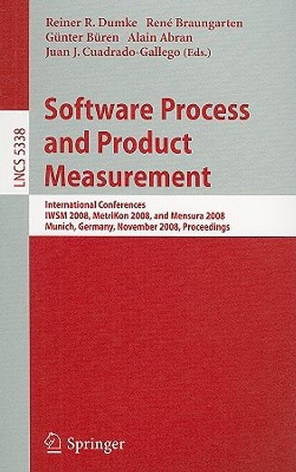 software process and product measurement,international conferences iwsm 2008, metrikon 2008, and mensura 2008 munich, germany, november 18-19