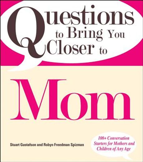 Questions to Bring You Closer to Mom: 100+ Conversation Starters for Mothers and Children of Any Age (en Inglés)