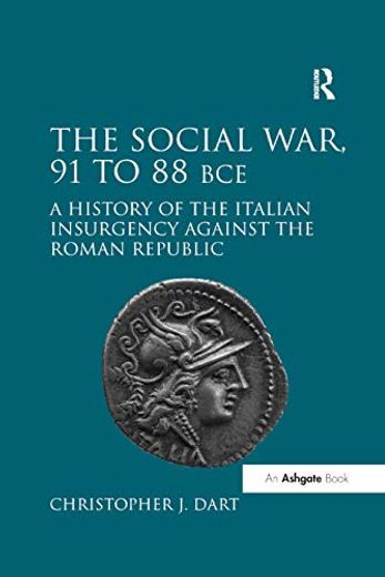 The Social War, 91 to 88 Bce: A History of the Italian Insurgency Against the Roman Republic (en Inglés)
