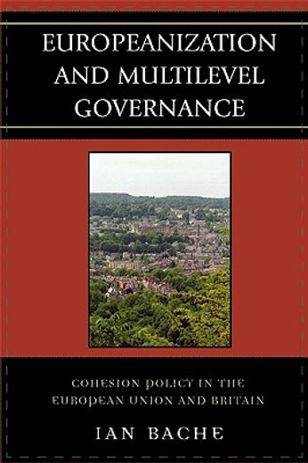 europeanization and multilevel governance,cohesion pollicy in the european union and britain