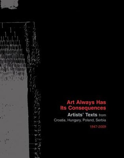 art always has its consequences: artists `  texts from croatia, hungary, poland, serbia 1947 - 2009
