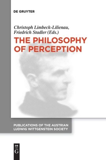 The Philosophy of Perception: Proceedings of the 40Th International Ludwig Wittgenstein Symposium (en Inglés)