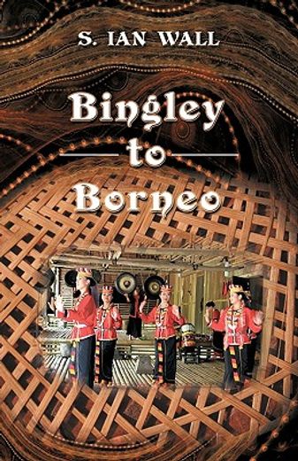bingley to borneo,memoirs of a vice consul