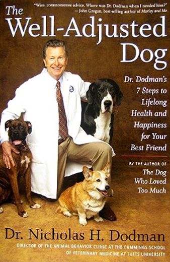 the well-adjusted dog,dr. dodman´s seven steps to lifelong health and happiness for your best friend