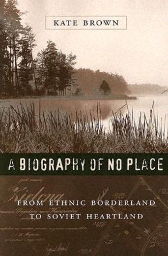 a biography of no place,from ethnic borderland to soviet heartland