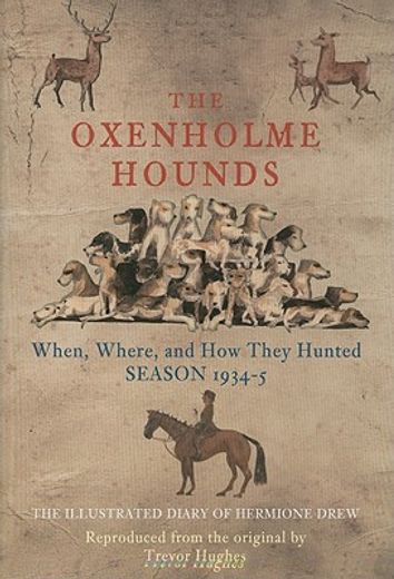 The Oxenholme Hounds: When, Where, and How They Hunted Season 1934-5 (en Inglés)