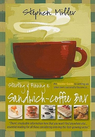 starting & running a sandwich-coffee bar: an insider guide to setting up your own successful business