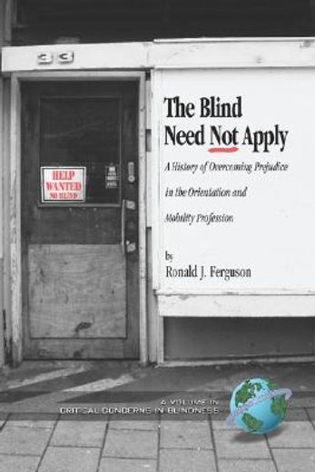 the blind need not apply,a history of overcoming prejudice in the orientation and mobility profession