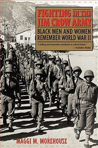 fighting in the jim crow army,black men and women remember world war ii
