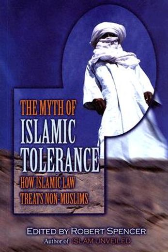 the myth of islamic tolerance,how islamic law treats non-muslims (en Inglés)