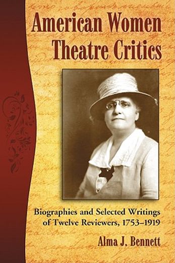 american women theatre critics,biographies and selected writings of twelve reviewers, 1753-1919