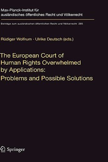 the european court of human rights overwhelmed by applications,problems and possible solutions: international workshop, heidelberg, december 17-18, 2007