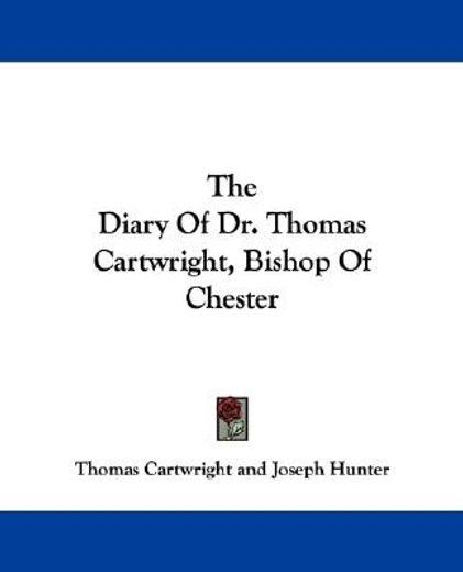 the diary of dr. thomas cartwright, bishop of chester
