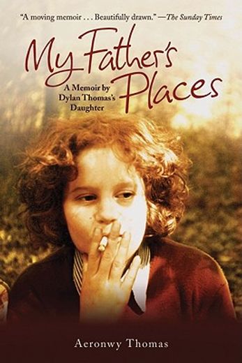 My Father's Places: A Memoir by Dylan Thomas's Daughter (en Inglés)