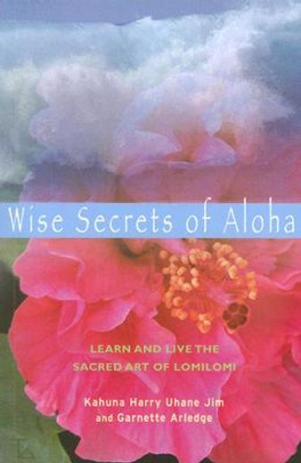 wise secrets of aloha,learn and live the sacred art of lomilomi (en Inglés)