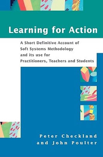 learning for action,a short definitive account of soft systems methodology, and its use for practitioners, teachers and
