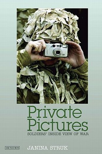 Private Pictures: Soldiers' Inside View of War (en Inglés)