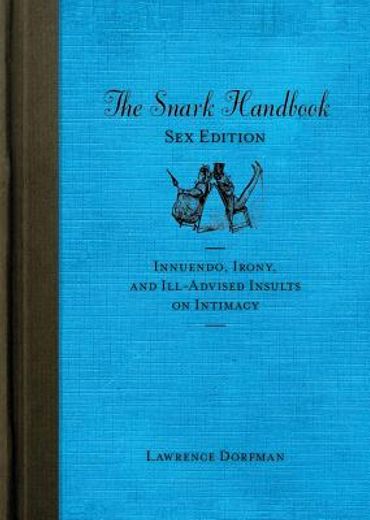 The Snark Handbook: Sex Edition: Innuendo, Irony, and Ill-Advised Insults on Intimacy (en Inglés)