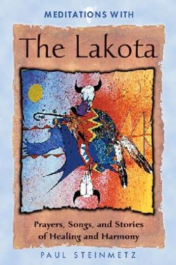 meditations with the lakota,prayers, songs, and stories of healing and harmony