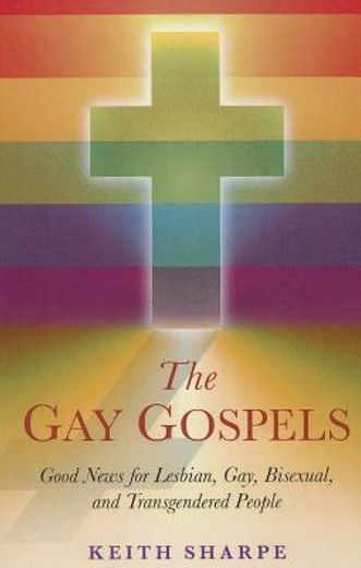 The Gay Gospels: Good News for Lesbian, Gay, Bisexual, and Transgendered People (en Inglés)