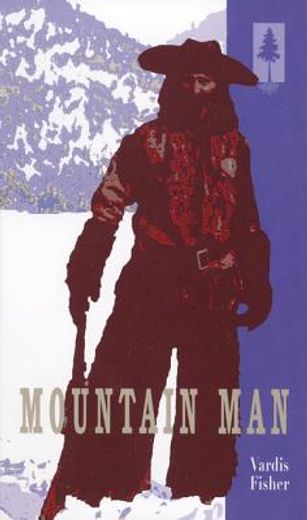 mountain man,a novel of male and female in the early american west