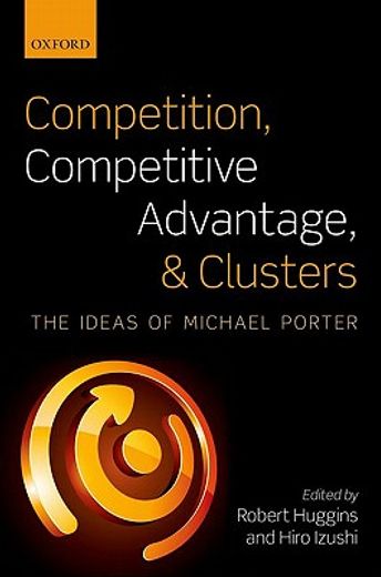competition, competitive advantage, and clusters,the ideas of michael porter