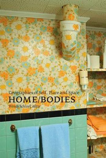 home/bodies,geographies of self, place, and space