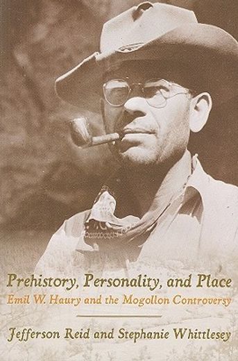 prehistory, personality, and place,emil w. haury and the mogollon controversy