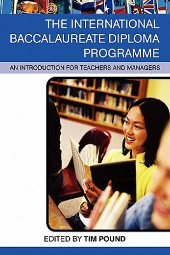 the international baccalaureate diplonm programme,an introduction for teachers and managers