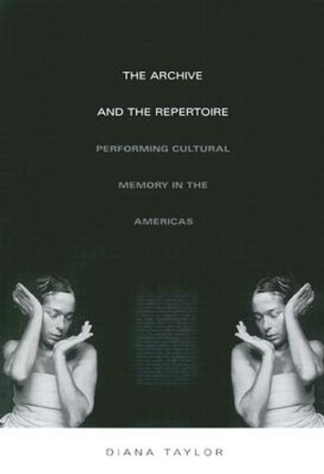 the archive and the repertoire,performing cultural memory in the americas