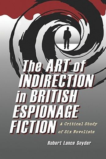 the art of indirection in british espionage fiction,a critical study of six novelists