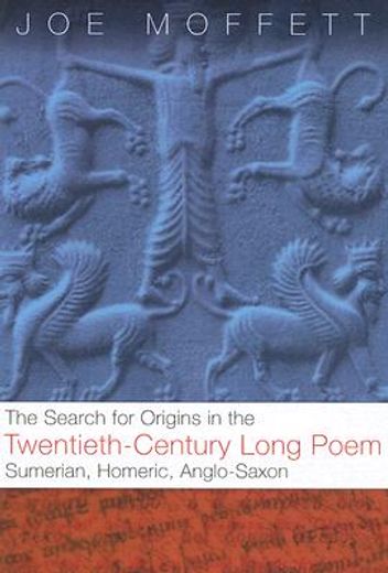 the search for origins in the twentieth-century long poem,sumerian, homeric, and anglo-saxon