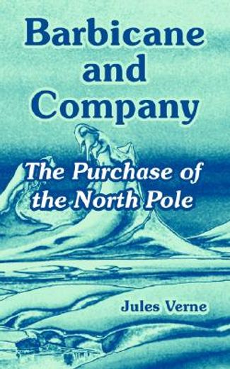 barbicane and company,the purchase of the north pole