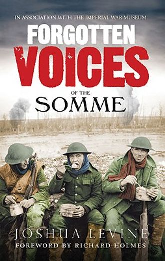 forgotten voices of the somme,the most devastating battle of the great war in the words of those who survived