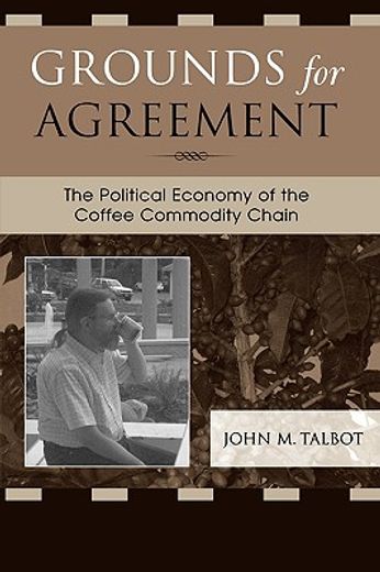 grounds for agreement,the political economy of the coffee commodity chain