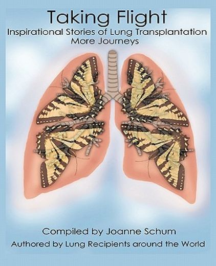 taking flight,inspirational stories of lung transplantation more journeys (en Inglés)