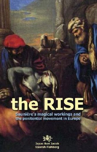The Rise: Sauniere's Magical Workings and the Penitential Movement in Europe (en Inglés)