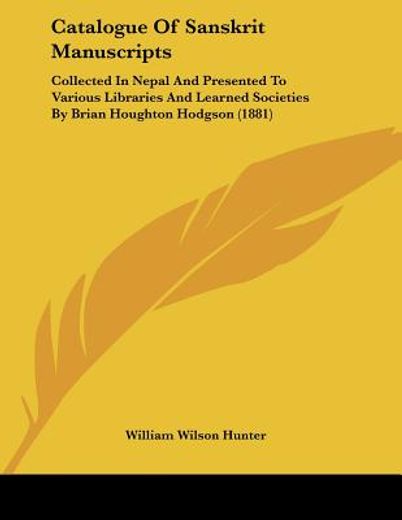 catalogue of sanskrit manuscripts,collected in nepal and presented to various libraries and learned societies