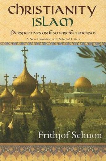 Christianity/Islam Perspectives on Esoteric Ecumenism: A New Translation with Selected Letters (en Inglés)