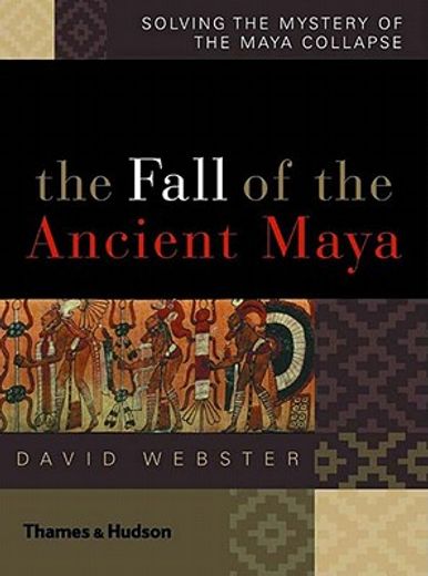 the fall of the ancient maya,solving the mystery of the maya collapse